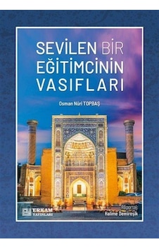 Sevilen Bir Eğitimcinin Vasıfları / Osman Nuri Topbaş
