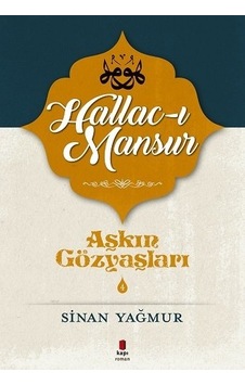Hallac-ı Mansur-Aşkın Gözyaşları - Sinan Yağmur - Kapı Yayınları Hallac-ı Mansur-Aşkın Gözyaşları - Sinan Yağmur - Kapı Yayınları