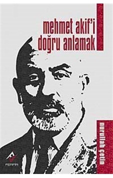 Mehmet Akif'i Doğru Anlamak / Prof. Dr. Nurullah Çetin