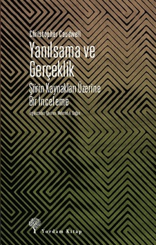 Yanılsama ve Gerçeklik - Şiirin Kaynakları Üzerine Bir İnceleme - Christopher Caudwell - Yordam Kitap