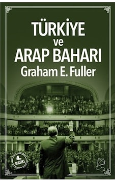 Türkiye ve Arap Baharı - Graham E. Fuller - Serbest Kitaplar Türkiye ve Arap Baharı - Graham E. Fuller - Serbest Kitaplar