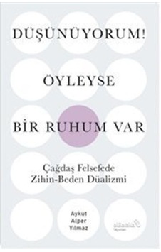 Düşünüyorum Öyleyse Bir Ruhum Var / Aykut Alper Yılmaz Düşünüyorum Öyleyse Bir Ruhum Var / Aykut Alper Yılmaz