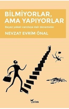 Bilmiyorlar Ama Yapıyorlar - Nevzat Evrim Önal - Yazılama Bilmiyorlar Ama Yapıyorlar - Nevzat Evrim Önal - Yazılama
