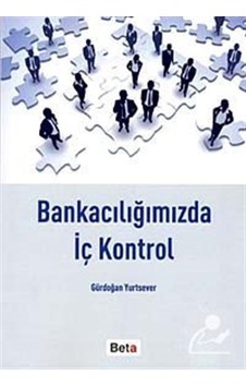 Bankacılığımızda İç Kontrol - Gürdoğan Yurtsever - Beta Yayınları