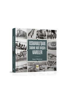 Osmanlı'Dan Tarihe Not Düşen Kareler Osmanlı'Dan Tarihe Not Düşen Kareler