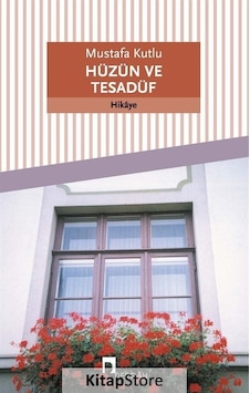 Hüzün ve Tesadüf - Mustafa Kutlu Hüzün ve Tesadüf - Mustafa Kutlu