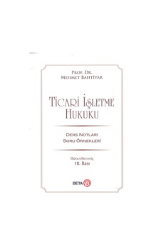 Ticari İşletme Hukuku Mehmet Bahtiyar Beta Ticari İşletme Hukuku Mehmet Bahtiyar Beta