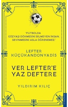 Lefter Küçükandonyadis - Ver Lefter'e Yaz Deftere - Yıldırım Kılıç - Destek Yayınları