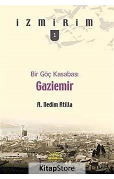 Gaziemir - Bir Göç Kasabası - A. Nedim Atilla - Heyamola Yayınları Gaziemir - Bir Göç Kasabası - A. Nedim Atilla - Heyamola Yayınları