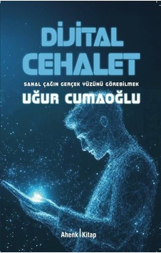 Dijital Cehalet / Uğur Cumaoğlu Dijital Cehalet / Uğur Cumaoğlu