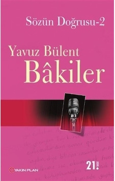 Sözün Doğrusu 2 - Yavuz Bülent Bakiler - Yakın Plan Yayınları