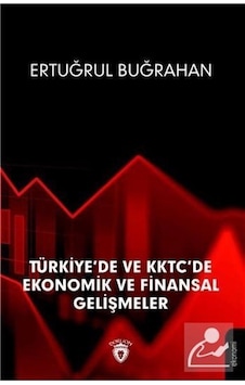 Türkiye'de ve KKTC'de Ekonomik ve Finansal Gelişmeler - Ertuğrul Buğrahan - Dorlion Yayınevi Türkiye'de ve KKTC'de Ekonomik ve Finansal Gelişmeler - Ertuğrul Buğrahan - Dorlion Yayınevi