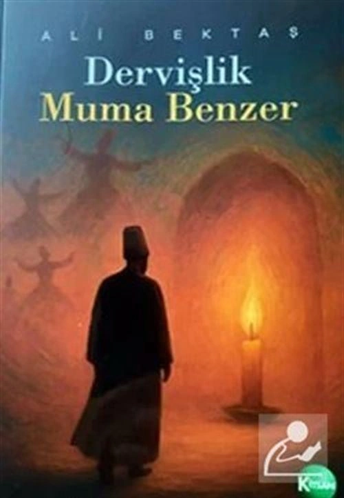 Dervişlik Muma Benzer / Ali Bektaş Dervişlik Muma Benzer / Ali Bektaş