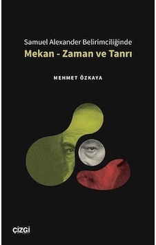 Samuel Alexander Belirimciliğinde Mekan - Zaman ve Tanrı - Mehmet Özkaya - Çizgi Kitabevi Samuel Alexander Belirimciliğinde Mekan - Zaman ve Tanrı - Mehmet Özkaya - Çizgi Kitabevi