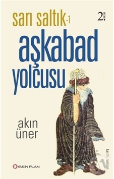 Sarı Saltık - Aşkabad Yolcusu-Akın Üner Sarı Saltık - Aşkabad Yolcusu-Akın Üner