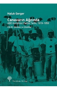 Canavarın Ağzında Cilt 3-ABD Komünist Partisi Tarihi 1919-1959 - Haluk Gerger - Yordam Kitap Canavarın Ağzında Cilt 3-ABD Komünist Partisi Tarihi 1919-1959 - Haluk Gerger - Yordam Kitap