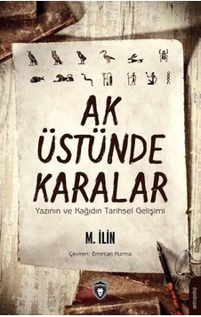 Ak Üstünde Karalar Yazının ve Kağıdın Tarihsel Gelişimi- Dorlion Yayınevi Ak Üstünde Karalar Yazının ve Kağıdın Tarihsel Gelişimi- Dorlion Yayınevi