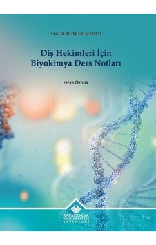Diş Hekimleri İçin Biyokimya Ders Notları - Sağlık Bilimleri Serisi 11 - Ercan Öztürk - Kapadokya Üniversitesi Yayınları Diş Hekimleri İçin Biyokimya Ders Notları - Sağlık Bilimleri Serisi 11 - Ercan Öztürk - Kapadokya Üniversitesi Yayınları