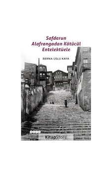 Safderun Alafrangadan Kötücül Entellektüele - Berna Uslu Kaya - Hece Yayınları Safderun Alafrangadan Kötücül Entellektüele - Berna Uslu Kaya - Hece Yayınları