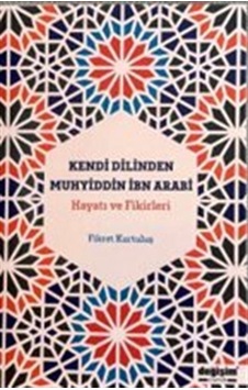 Kendi Dilinden Muhyiddin İbn Arabi Hayatı Ve Fikirleri / Fikre... Kendi Dilinden Muhyiddin İbn Arabi Hayatı Ve Fikirleri / Fikre...