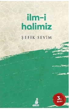 İlm-i Halimiz - Şefik Sevim - Ekin Yayınları İlm-i Halimiz - Şefik Sevim - Ekin Yayınları