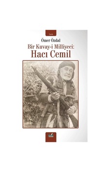 Bir Kuvay-i Milliyeci : Haci Cemil / Ömer Özdal Bir Kuvay-i Milliyeci : Haci Cemil / Ömer Özdal