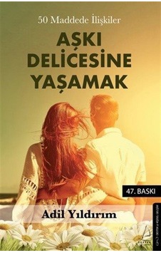 Aşkı Delicesine Yaşamak / Adil Yıldırım Aşkı Delicesine Yaşamak / Adil Yıldırım