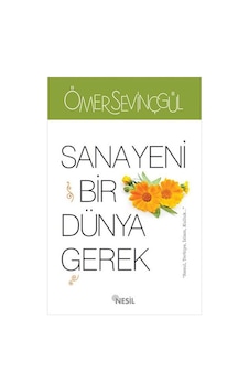 Sana Yeni Bir Dünya Gerek - Ömer Sevinçgül - Nesil Yayınevi Sana Yeni Bir Dünya Gerek - Ömer Sevinçgül - Nesil Yayınevi