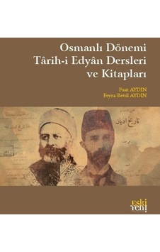 Osmanlı Dönemi Tarih-i Edyan Dersleri ve Kitapları - Feyza Betül Aydın - Eskiyeni Yayınları Osmanlı Dönemi Tarih-i Edyan Dersleri ve Kitapları - Feyza Betül Aydın - Eskiyeni Yayınları