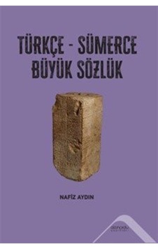 Türkçe-sümerce Büyük Sözlük / Nafiz Aydın Türkçe-sümerce Büyük Sözlük / Nafiz Aydın