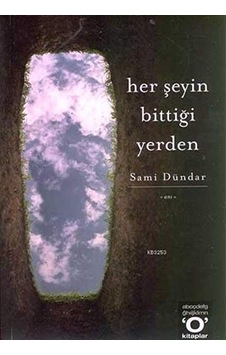 Her Şeyin Bittiği Yerden Sami Dündar Okuyan Us Yayınları