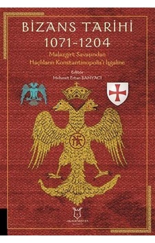 Bizans Tarihi 1071 - 1204 / Mehmet Ertan Bamyacı Bizans Tarihi 1071 - 1204 / Mehmet Ertan Bamyacı