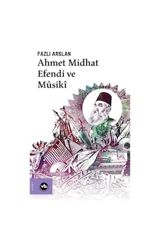 Ahmet Midhat Efendi ve Musiki - Fazlı Arslan - VakıfBank Kültür Yayınları Ahmet Midhat Efendi ve Musiki - Fazlı Arslan - VakıfBank Kültür Yayınları