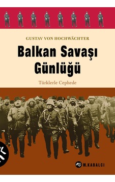 Balkan Savaşı Günlüğü - Türklerle Cephede Balkan Savaşı Günlüğü - Türklerle Cephede