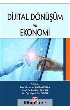 Dijital Dönüşüm ve Ekonomi / Dr. Yusuf Bayraktutan Dijital Dönüşüm ve Ekonomi / Dr. Yusuf Bayraktutan