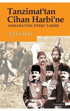 Tanzimat'Tan Cihan Harbine Osmanlı'Nın Öteki Tarihi Tanzimat'Tan Cihan Harbine Osmanlı'Nın Öteki Tarihi