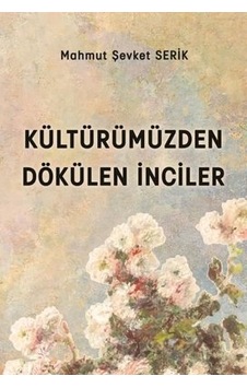 Kültürümüzden Dökülen İnciler - Mahmut Şevket Serik - Platanus Publishing Kültürümüzden Dökülen İnciler - Mahmut Şevket Serik - Platanus Publishing