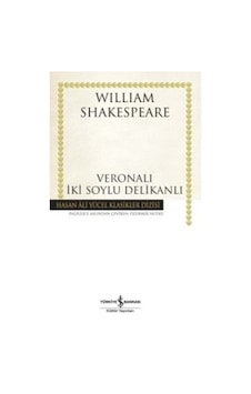 Veronalı İki Soylu Delikanlı - Hasan Ali Yücel Klasikleri - William Shakespeare - İş Bankası Kültür Yayınları Veronalı İki Soylu Delikanlı - Hasan Ali Yücel Klasikleri - William Shakespeare - İş Bankası Kültür Yayınları