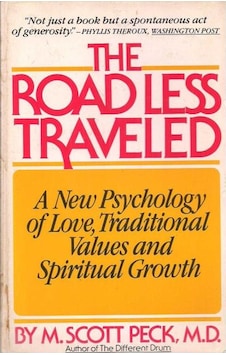 The Road Less Traveled: A New Psychology Of Love, Traditional Values, And Spiritual Growth Peck, M. Scott The Road Less Traveled: A New Psychology Of Love, Traditional Values, And Spiritual Growth Peck, M. Scott