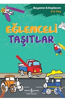 Eğlenceli Taşıtlar - Boyama Kitaplarım 3-4 Yaş- İş Bankası Kültür Yayınları