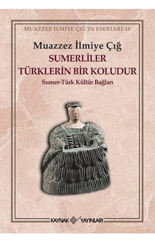 Sümerliler Türklerin Bir Koludur - Muazzez İlmiye Çığ - Kaynak Yayınları Sümerliler Türklerin Bir Koludur - Muazzez İlmiye Çığ - Kaynak Yayınları