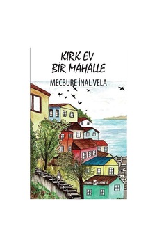 Kırk Ev Bir Mahalle - Mecbure İnal Vela - Uyanış Yayınevi Kırk Ev Bir Mahalle - Mecbure İnal Vela - Uyanış Yayınevi