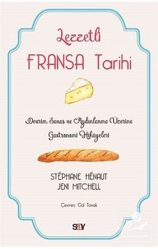 Lezzetli Fransa Tarihi / Jeni Mitchell 9786050207644 Lezzetli Fransa Tarihi / Jeni Mitchell 9786050207644
