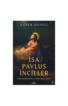 İsa Ve Pavlus'un Hıristiyanlık Tarihindeki Yeri Üzerine Çalışma İsa Ve Pavlus'un Hıristiyanlık Tarihindeki Yeri Üzerine Çalışma