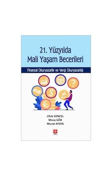21. Yüzyılda Mali Yaşam Becerileri Finansal Okuryazarlık ve Vergi Okuryazarlığı - Murat Aydın - Ekin Basım Yayın 21. Yüzyılda Mali Yaşam Becerileri Finansal Okuryazarlık ve Vergi Okuryazarlığı - Murat Aydın - Ekin Basım Yayın