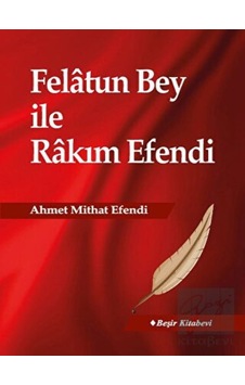 Felatun Bey İle Rakım Efendi - Ahmet Mithat Efendi - Beşir Kitabevi Felatun Bey İle Rakım Efendi - Ahmet Mithat Efendi - Beşir Kitabevi