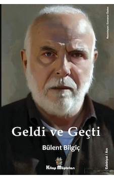 Geldi ve Geçti - Bülent Bilgiç - Kitap Müptelası Yayınları Geldi ve Geçti - Bülent Bilgiç - Kitap Müptelası Yayınları