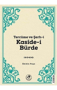 Tercüme ve Şerh-i Kaside-i Bürde - Abidin Paşa - Fazilet Neşriyat Tercüme ve Şerh-i Kaside-i Bürde - Abidin Paşa - Fazilet Neşriyat