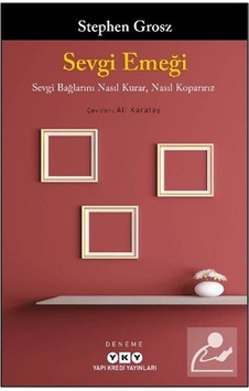 Sevgi Emeği Sevgi Bağlarını Nasıl Kurar, Nasıl Koparırız / Ste... Sevgi Emeği Sevgi Bağlarını Nasıl Kurar, Nasıl Koparırız / Ste...