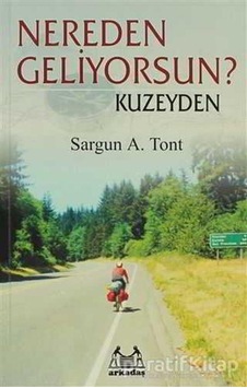 Nereden Geliyorsun? Kuzeyden - Sargun A. Tont - Arkadaş Yayıncılık Nereden Geliyorsun? Kuzeyden - Sargun A. Tont - Arkadaş Yayıncılık